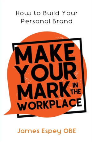 Make Your Mark in the Workplace - James Espey