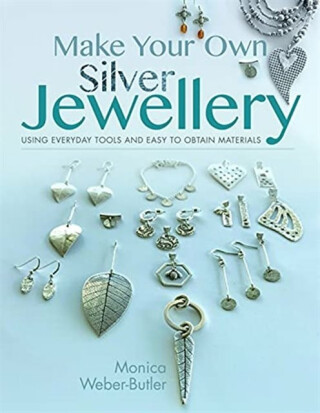 Make Your Own Silver Jewellery - Monica Weber-Butler