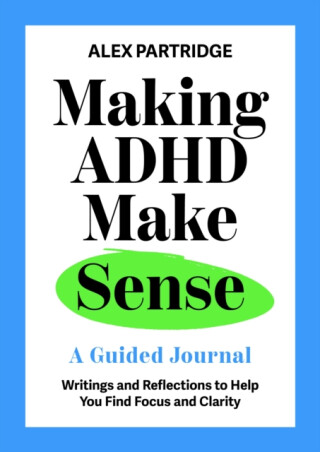 Making ADHD Make Sense - Alex Partridge