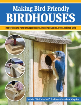 Making Bird-Friendly Birdhouses - Matt Maguire,Melvin "Bird Man Mel" Toellner