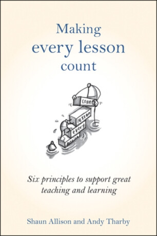 Making Every Lesson Count - Andy Tharby,Shaun Allison
