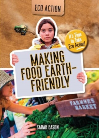 Making Food Earth-Friendly - Sarah Eason