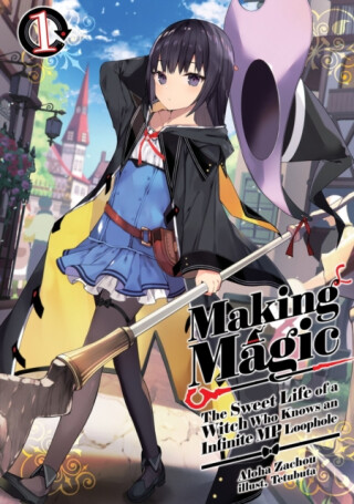 Making Magic: The Sweet Life of a Witch Who Knows an Infinite MP Loophole: Volume 1 (Light Novel) - Aloha Zachou,Tetubuta,Emily Hemphill