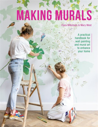 Making Murals - Clara Wilkinson,Mary West