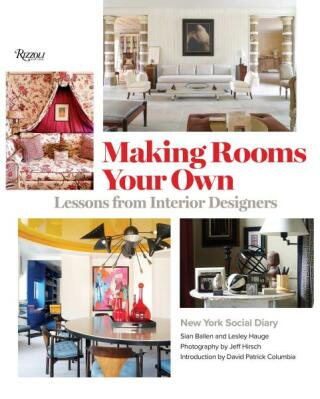 Making Rooms Your Own: Lessons from Interior Designers - Sian Ballen,Lesley Hauge,Jeff Hirsch