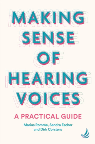 Making Sense of Hearing Voices - Romme Marius,Dirk Corstens,Sandra Escher