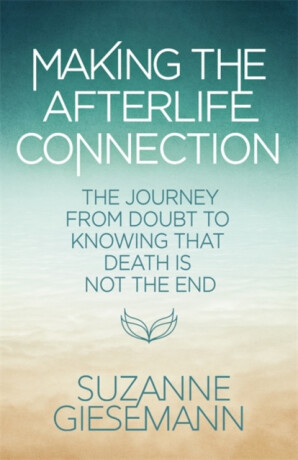 Making the Afterlife Connection - Suzanne Giesemann