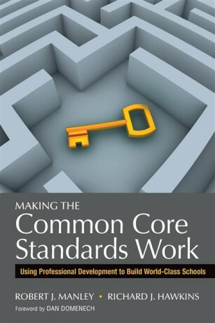 Making the Common Core Standards Work - Richard J. Hawkins,Robert J. Manley
