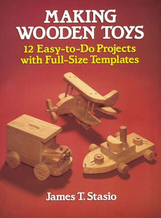Making Wooden Toys - J. T. Stasio