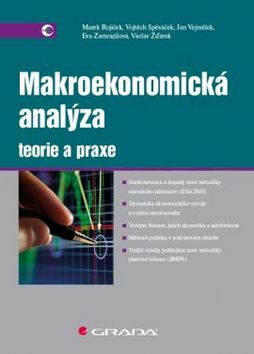 Makroekonomická analýza - teorie a praxe - Marek Rojíček,Vojtěch Spěváček,Eva Zamrazilová,Jan Vejmělek,Václav Žďárek