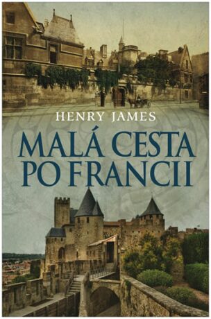 Malá cesta po Francii - Henry James