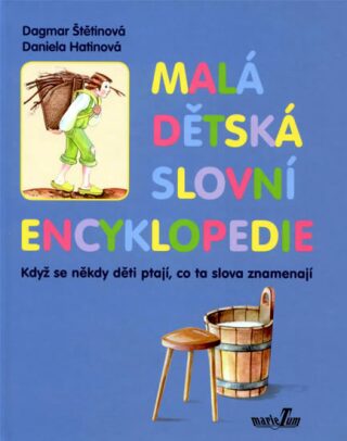 Malá dětská slovní encyklopedie - Dagmar Štětinová,Inka Delevová,Hatinová Daniela