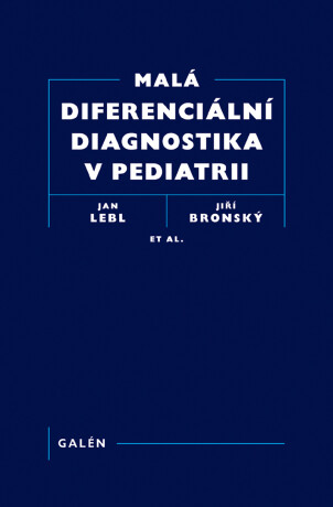 Malá diferenciální diagnostika v pediatrii -  at al,Jan Lebl,Jiří Bronský