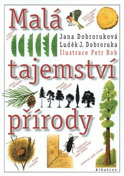 Malá tajemství přírody - Luděk Jindřich Dobroruka,Petr Rob,Jana Dobroruková