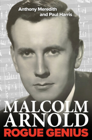 Malcolm Arnold: Rogue Genius - Anthony Meredith