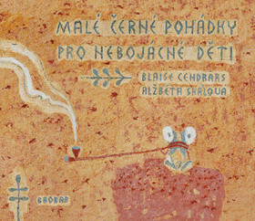 Malé černé pohádky pro nebojácné děti - Alžběta Skalová,Blaise Cendrars