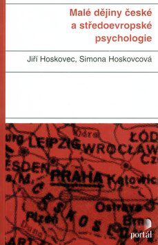 Malé dějiny české a středoevropské psychologie - Jiří Hoskovec,Simona Horáková Hoskovcová