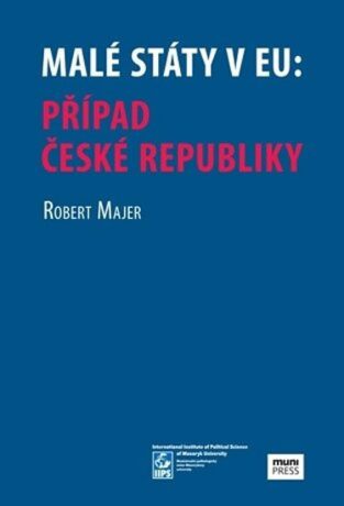 Malé státy v EU: Případ České republiky - Robert Majer
