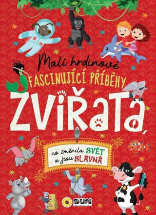 Malí hrdinové - ZVÍŘATA - co změnila svět a jsou slavná - Jorge Montoro,Teguh Mujiono