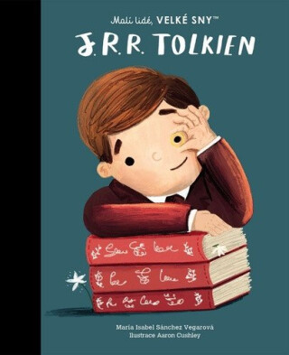 J. R. R. Tolkien. Malí lidé, velké sny - María Isabel Sánchez Vegarová,Aaron Cushley