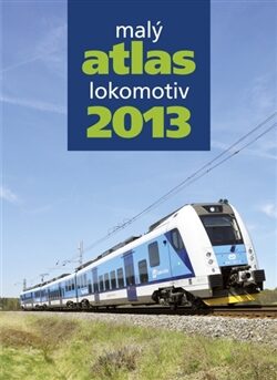 Malý atlas lokomotiv 2013 - Bohumil Skála,Jaromír Bittner,Jaroslav Křenek,Milan Šrámek