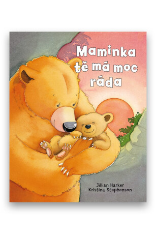 Maminka tě má moc ráda - Kristina Stephenson,Jilian Harker