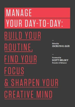 Manage Your Day-to-Day - Jocelyn K. Glei