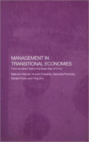 Management in Transitional Economies - Danijel  Pucko,Ying  Zhu,Vincent  Edwards,Malcolm  Warner,Gennadij  Polonsky