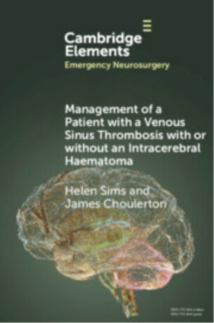 Management of a Patient with a Venous Sinus Thrombosis with or without an Intracerebral Haematoma - Helen  Sims,James  Choulerton