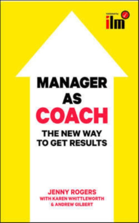 Manager as Coach: The New Way to Get Results - Jenny Rogers,Andrew Gilbert,Karen Whittleworth