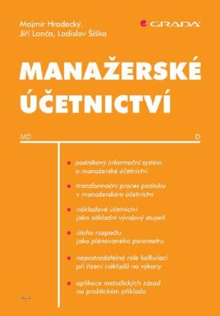 Manažerské účetnictví - Mojmír Hradecký,Jiří Lanča,Ladislav Šiška