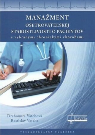 Manažment ošetrovateľskej starostlivosti o pacientov - Drahomíra Vatehová,Rastislav Vateha