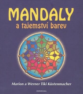Mandaly a tajemství barev - Marion Küstenmacher,Werner Tiki Küstenmacher