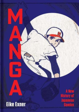 Manga – A New History of Japanese Comics - Eike Exner