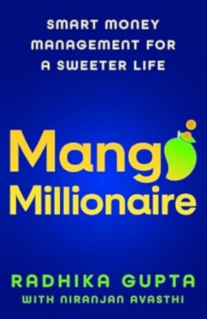 Mango Millionaire - Radhika Gupta