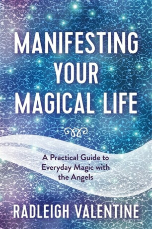 Manifesting Your Magical Life - Radleigh Valentine
