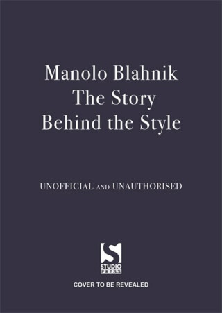 Manolo Blahnik: The Story Behind the Style - Jessica Bumpus