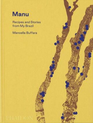 Manu: Recipes and Stories from My Brazil - Alex Atala,Dominique Crenn,Manoella Buffara