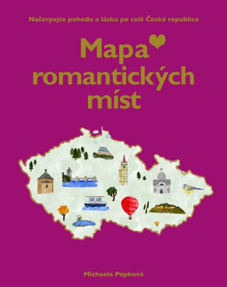 Mapa lásky a romantických míst - Načerpejte pohodu a lásku po celé České republice - Michaela Popková