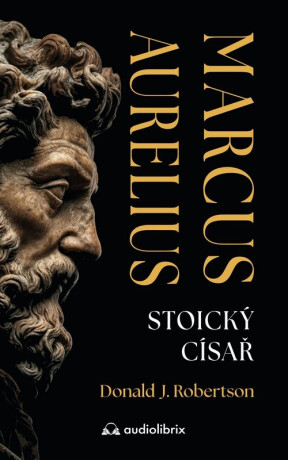 Marcus Aurelius - Stoický císař - Donald Robertson