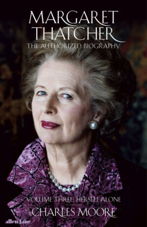 Margaret Thatcher - Charles Moore