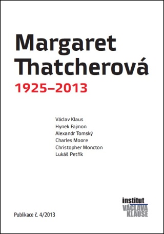 Margaret Thatcherová 1925–2013 - Václav Klaus,Alexander Tomský,Hynek Fajmon,Charles Moore,Christopher Monckton