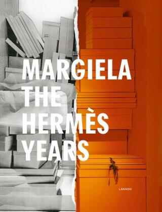 Margiela. The Hermes Years - Suzy Menkes,Sarah Mower,Rebecca Arnold,Katt Debo,Vincent Wierink