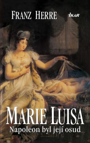 Marie Luisa. Napoleon byl její osud - Franz Herre