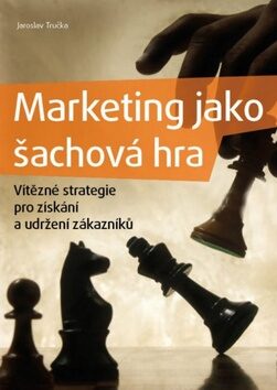 Marketing jako šachová hra - Jaroslav Tručka