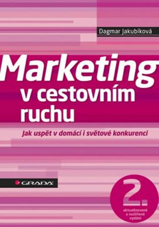 Marketing v cestovním ruchu - Jak uspět v domácí i světové konkurenci - 2. vydání - Dagmar Jakubíková