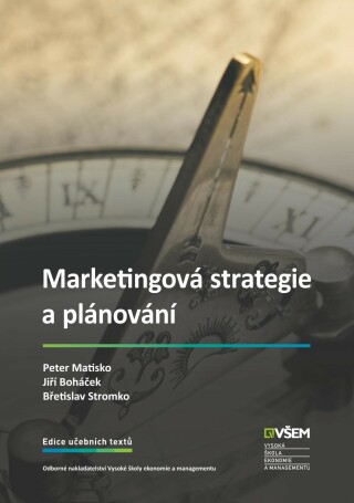 Marketingová strategie a plánování - Peter Matisko,Jiří Boháček,Břetislav Stromko