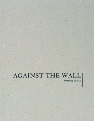 Marlene Dumas: Against the Wall - Marlene Dumas