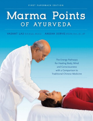 Marma Points of Ayurveda - Anisha, MSOM, Dipl.Ac, AP Durve,Vasant Lad