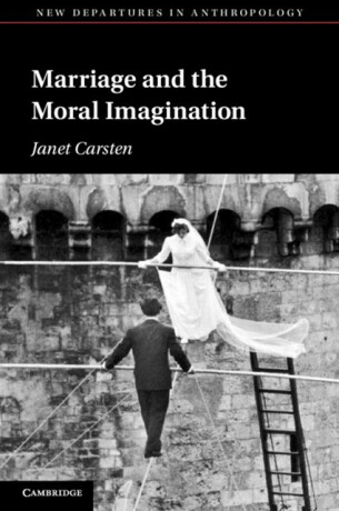 Marriage and the Moral Imagination - Janet  Carsten